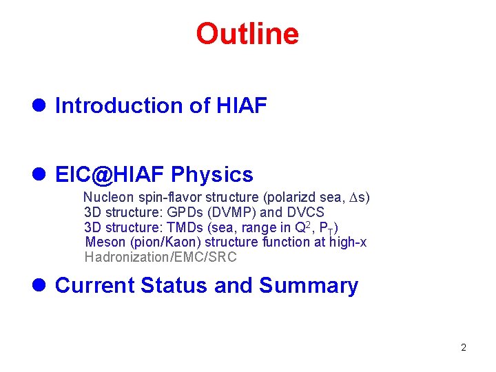 Outline l Introduction of HIAF l EIC@HIAF Physics Nucleon spin-flavor structure (polarizd sea, Ds) Outline l Introduction of HIAF l EIC@HIAF Physics Nucleon spin-flavor structure (polarizd sea, Ds)