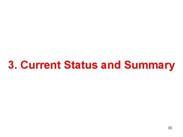 3. Current Status and Summary 30 3. Current Status and Summary 30