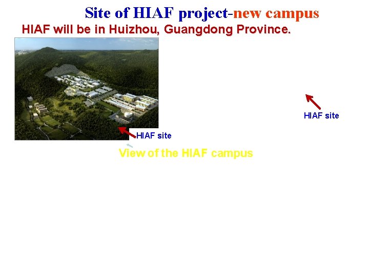 Site of HIAF project-new campus HIAF will be in Huizhou, Guangdong Province. HIAF site Site of HIAF project-new campus HIAF will be in Huizhou, Guangdong Province. HIAF site