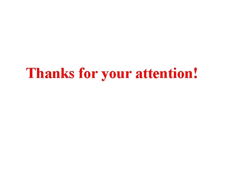 Thanks for your attention! Thanks for your attention!