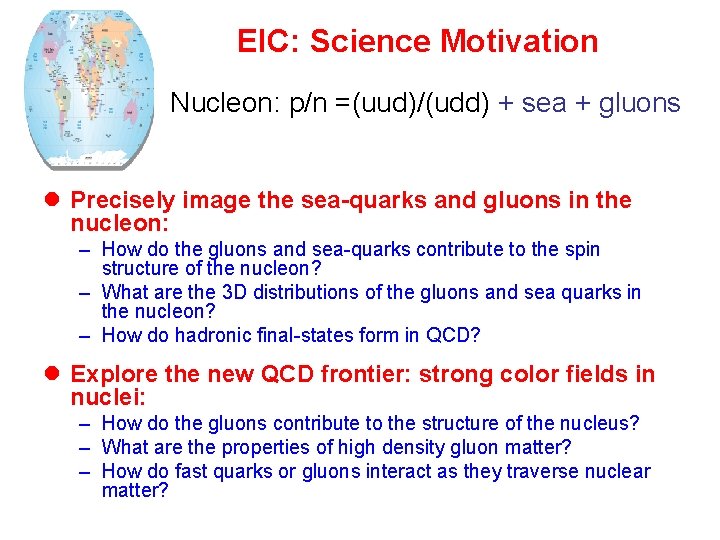 EIC: Science Motivation Nucleon: p/n =(uud)/(udd) + sea + gluons l Precisely image the EIC: Science Motivation Nucleon: p/n =(uud)/(udd) + sea + gluons l Precisely image the