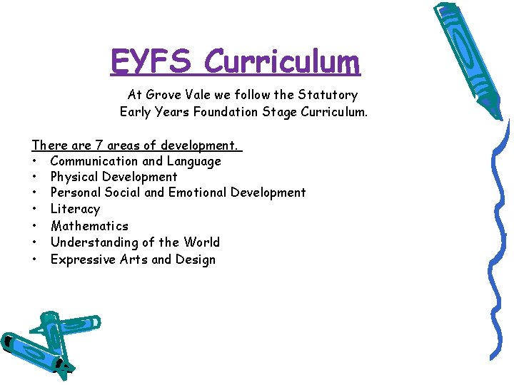 EYFS Curriculum At Grove Vale we follow the Statutory Early Years Foundation Stage Curriculum.