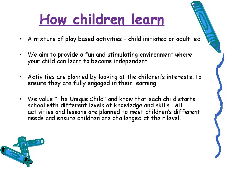 How children learn • A mixture of play based activities – child initiated or
