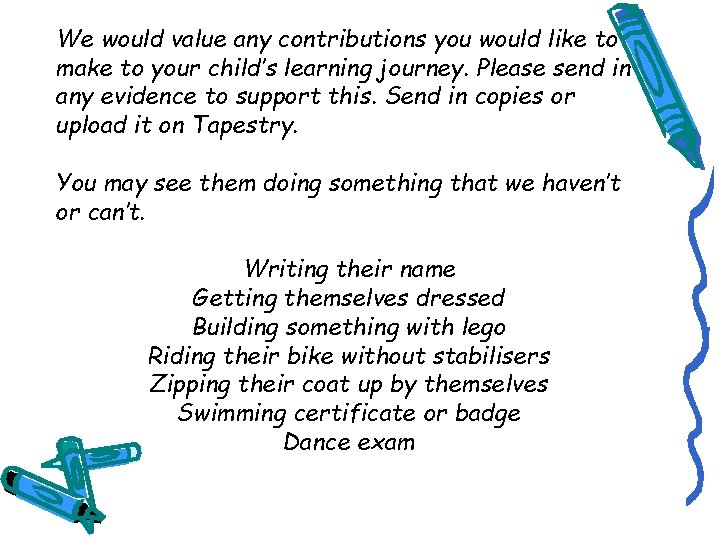 We would value any contributions you would like to make to your child’s learning