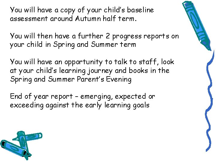 You will have a copy of your child’s baseline assessment around Autumn half term.