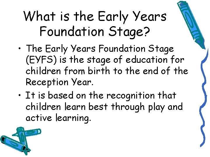 What is the Early Years Foundation Stage? • The Early Years Foundation Stage (EYFS)