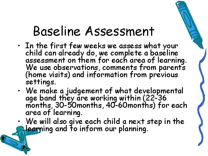 Baseline Assessment • In the first few weeks we assess what your child can