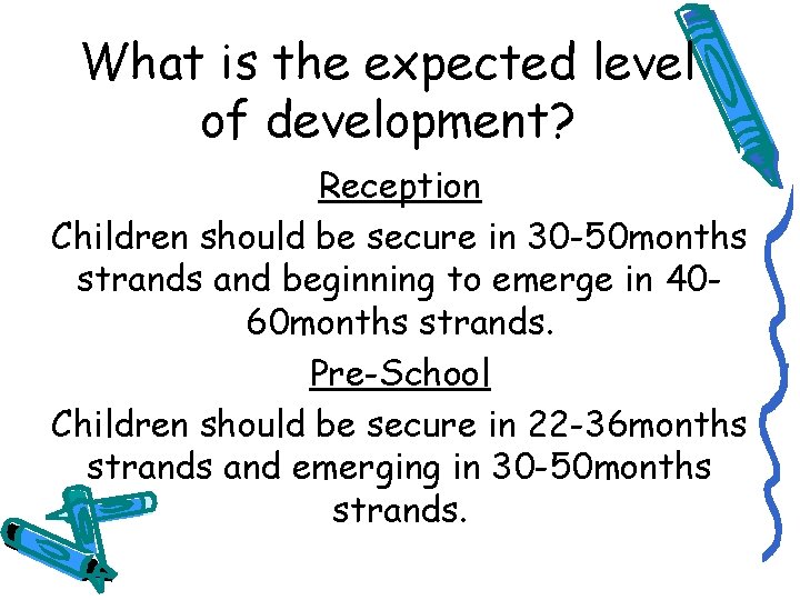 What is the expected level of development? Reception Children should be secure in 30