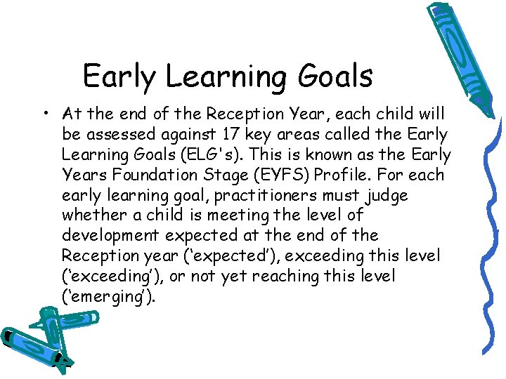 Early Learning Goals • At the end of the Reception Year, each child will