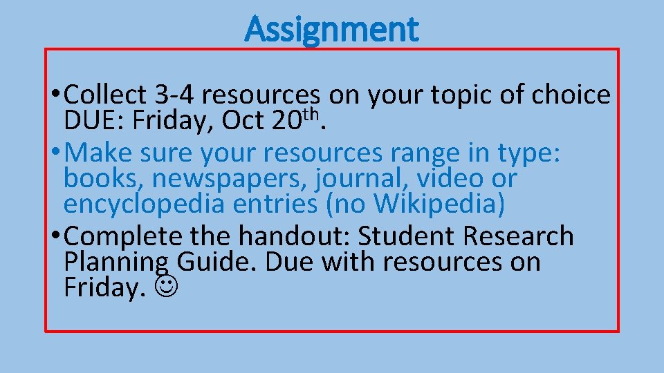 Assignment • Collect 3 -4 resources on your topic of choice DUE: Friday, Oct