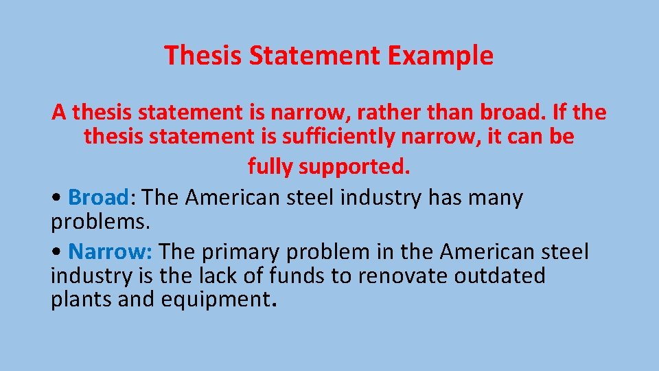 Thesis Statement Example A thesis statement is narrow, rather than broad. If thesis statement