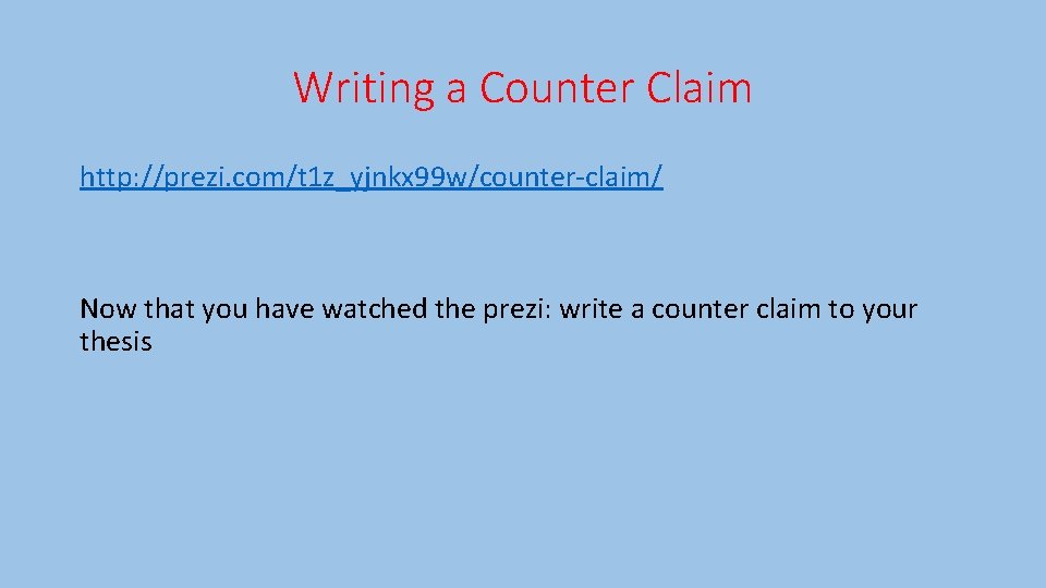 Writing a Counter Claim http: //prezi. com/t 1 z_yjnkx 99 w/counter-claim/ Now that you