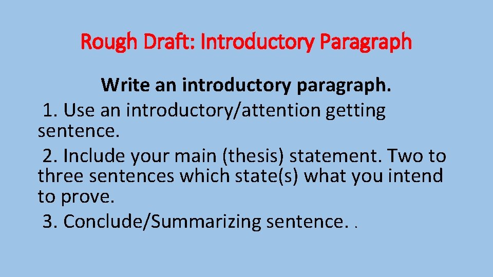 Rough Draft: Introductory Paragraph Write an introductory paragraph. 1. Use an introductory/attention getting sentence.