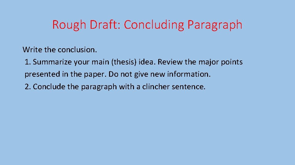 Rough Draft: Concluding Paragraph Write the conclusion. 1. Summarize your main (thesis) idea. Review