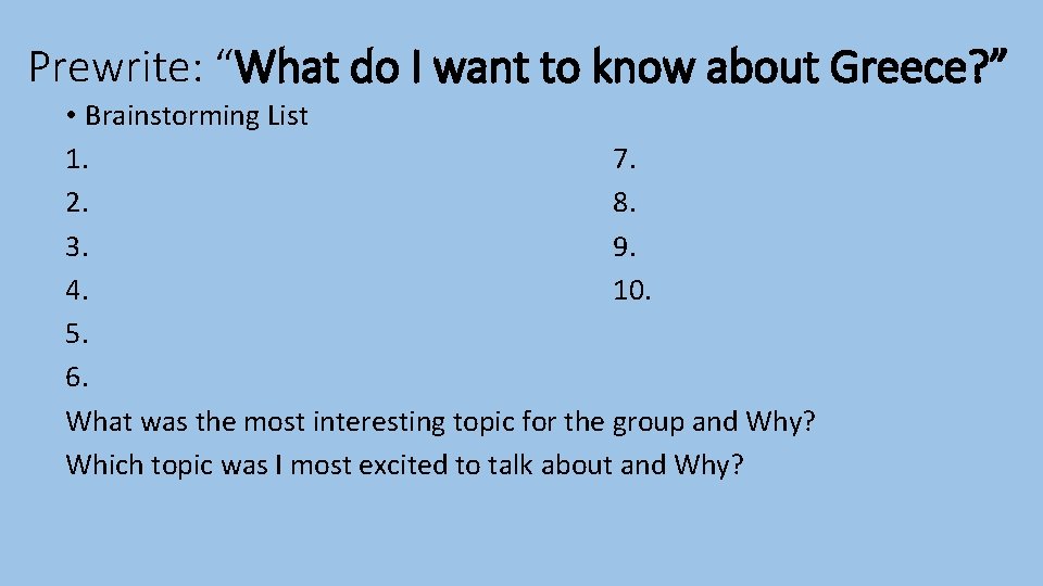 Prewrite: “What do I want to know about Greece? ” • Brainstorming List 1.
