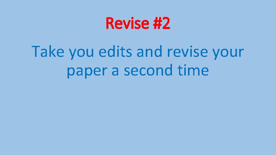 Revise #2 Take you edits and revise your paper a second time 