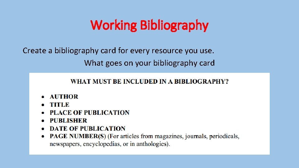 Working Bibliography Create a bibliography card for every resource you use. What goes on