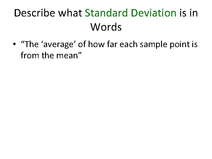 Describe what Standard Deviation is in Words • “The ‘average’ of how far each