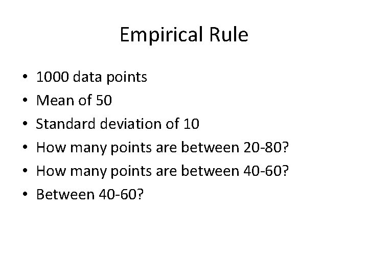 Empirical Rule • • • 1000 data points Mean of 50 Standard deviation of