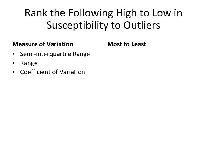 Rank the Following High to Low in Susceptibility to Outliers Measure of Variation •