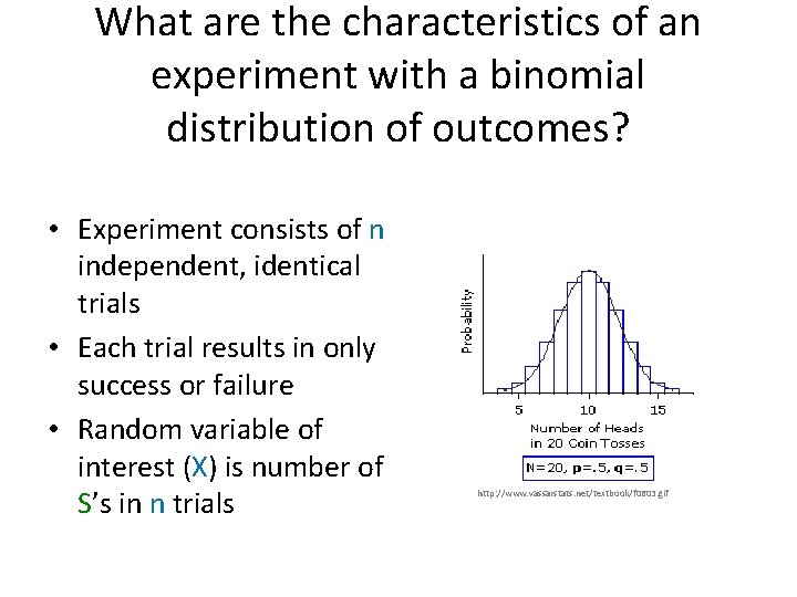 What are the characteristics of an experiment with a binomial distribution of outcomes? •