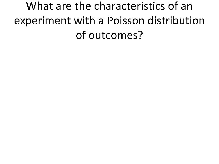 What are the characteristics of an experiment with a Poisson distribution of outcomes? 