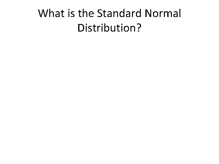 What is the Standard Normal Distribution? 