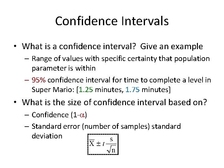 Confidence Intervals • What is a confidence interval? Give an example – Range of