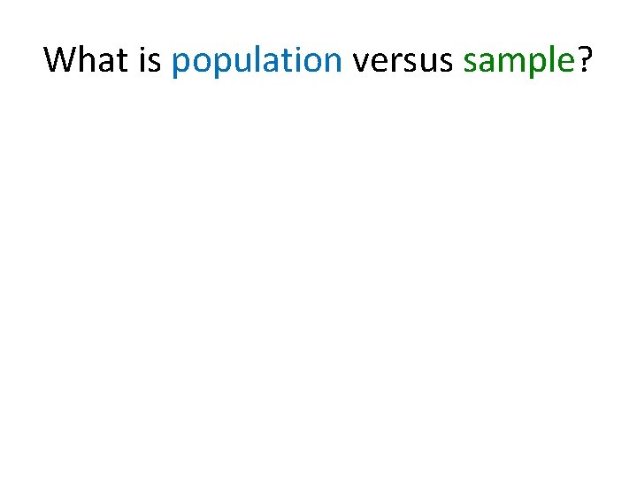 What is population versus sample? 