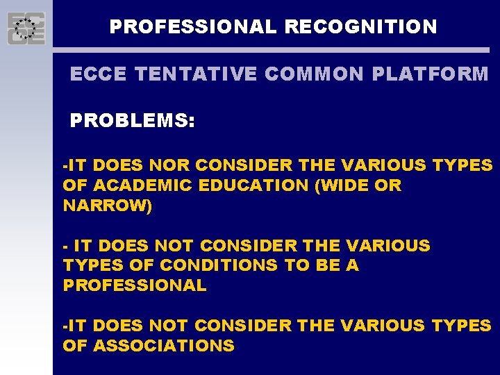 PROFESSIONAL RECOGNITION ECCE TENTATIVE COMMON PLATFORM PROBLEMS: -IT DOES NOR CONSIDER THE VARIOUS TYPES