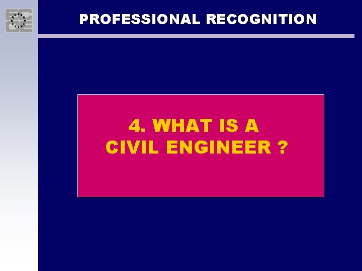 PROFESSIONAL RECOGNITION 4. WHAT IS A CIVIL ENGINEER ? 