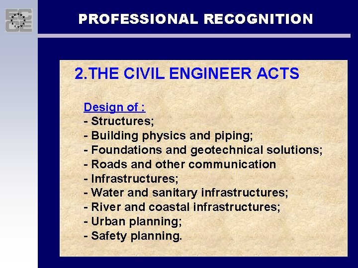 PROFESSIONAL RECOGNITION 2. THE CIVIL ENGINEER ACTS Design of : - Structures; - Building