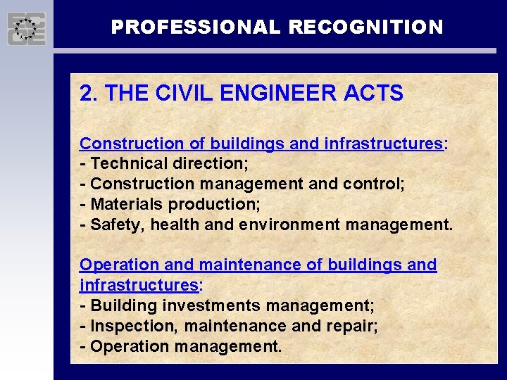 PROFESSIONAL RECOGNITION 2. THE CIVIL ENGINEER ACTS Construction of buildings and infrastructures: - Technical