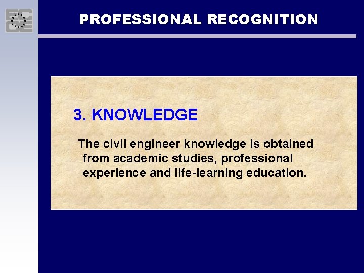 PROFESSIONAL RECOGNITION 3. KNOWLEDGE The civil engineer knowledge is obtained from academic studies, professional