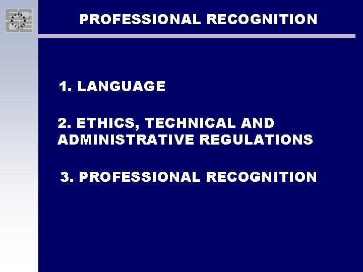 PROFESSIONAL RECOGNITION 1. LANGUAGE 2. ETHICS, TECHNICAL AND ADMINISTRATIVE REGULATIONS 3. PROFESSIONAL RECOGNITION 