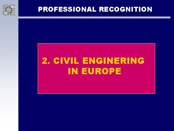 PROFESSIONAL RECOGNITION 2. CIVIL ENGINERING IN EUROPE 