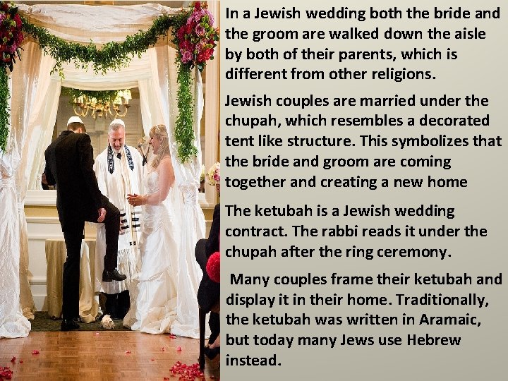 In a Jewish wedding both the bride and the groom are walked down the