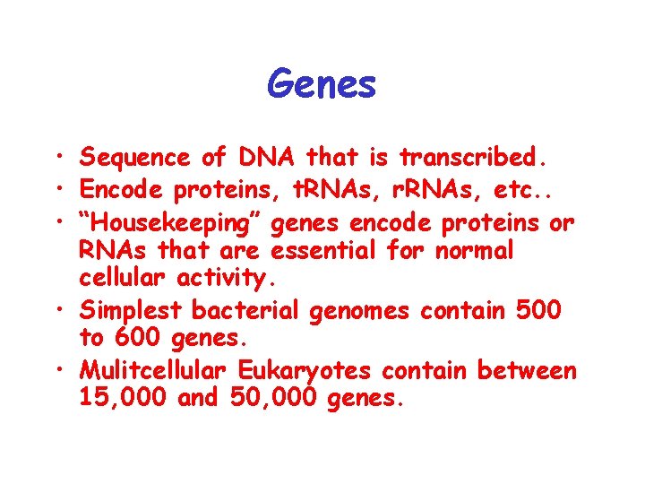 Genes • Sequence of DNA that is transcribed. • Encode proteins, t. RNAs, r.