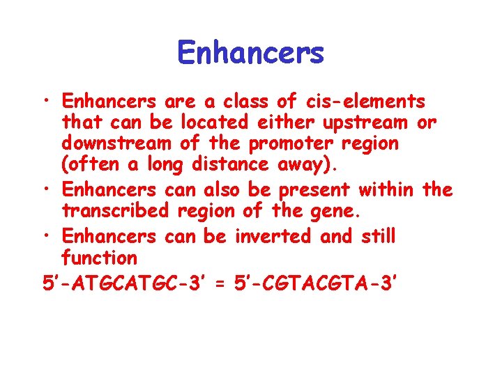 Enhancers • Enhancers are a class of cis-elements that can be located either upstream
