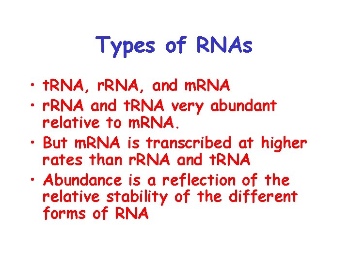 Types of RNAs • t. RNA, r. RNA, and m. RNA • r. RNA