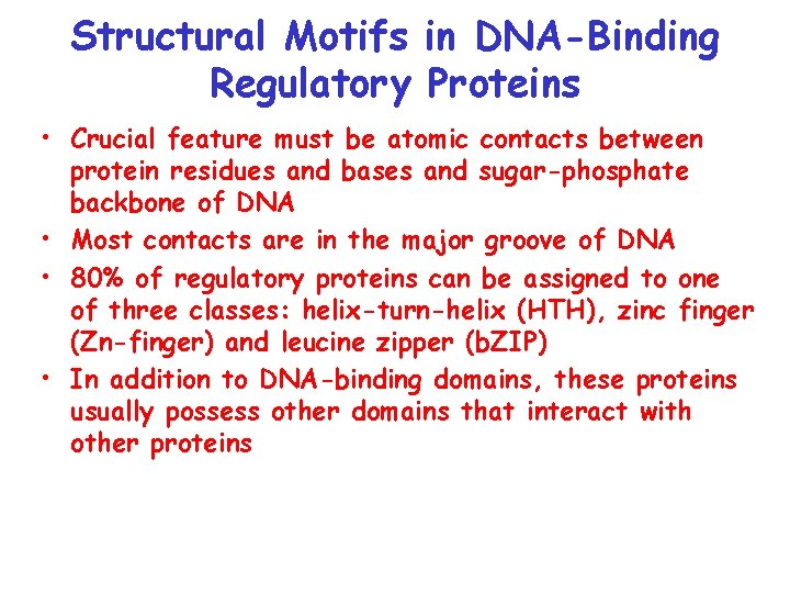 Structural Motifs in DNA-Binding Regulatory Proteins • Crucial feature must be atomic contacts between