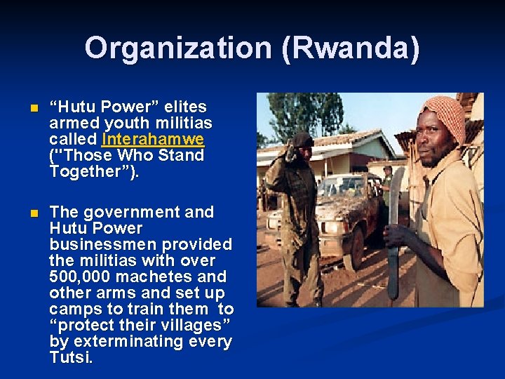 Organization (Rwanda) n “Hutu Power” elites armed youth militias called Interahamwe ("Those Who Stand