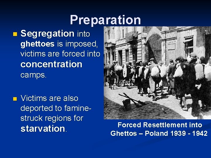 Preparation n Segregation into ghettoes is imposed, victims are forced into concentration camps. n