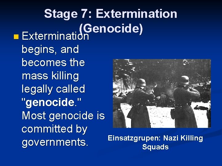 Stage 7: Extermination (Genocide) n Extermination begins, and becomes the mass killing legally called