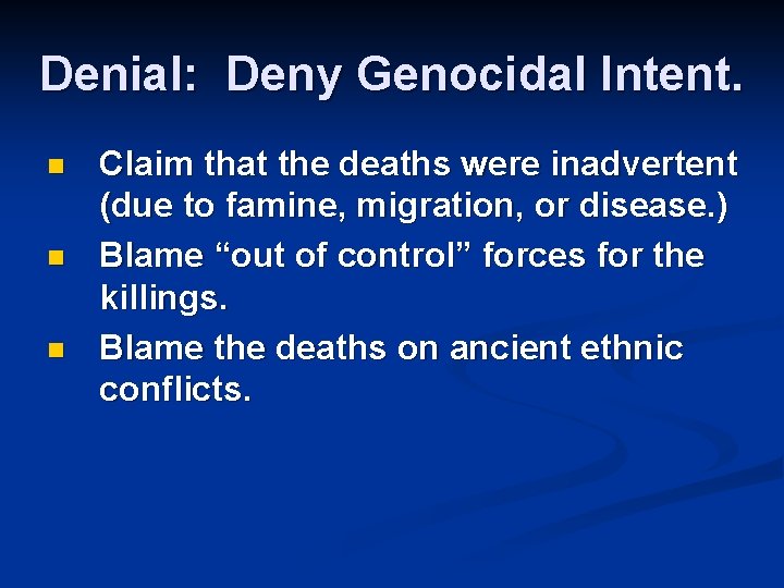 Denial: Deny Genocidal Intent. n n n Claim that the deaths were inadvertent (due
