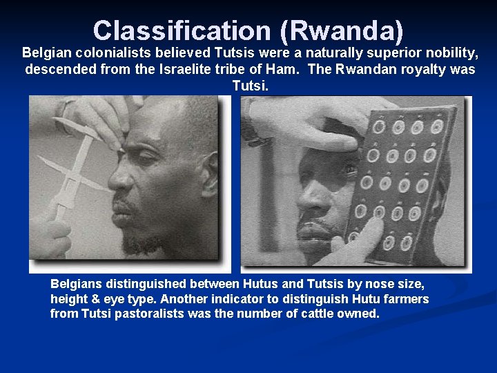 Classification (Rwanda) Belgian colonialists believed Tutsis were a naturally superior nobility, descended from the
