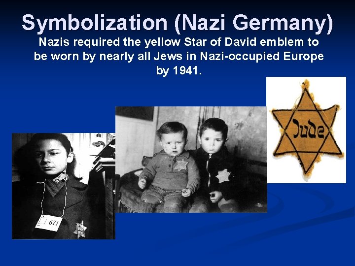 Symbolization (Nazi Germany) Nazis required the yellow Star of David emblem to be worn