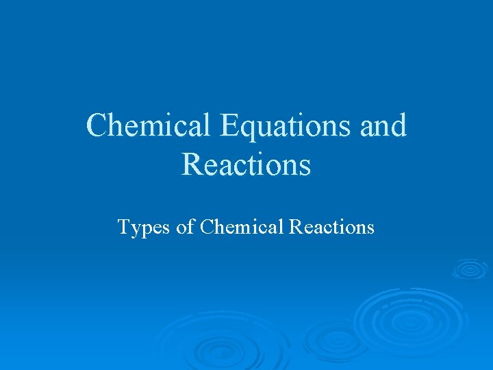 Chemical Equations and Reactions Types of Chemical Reactions 