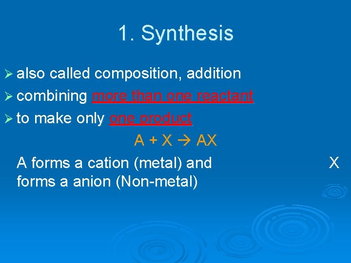 1. Synthesis Ø also called composition, addition Ø combining more than one reactant Ø