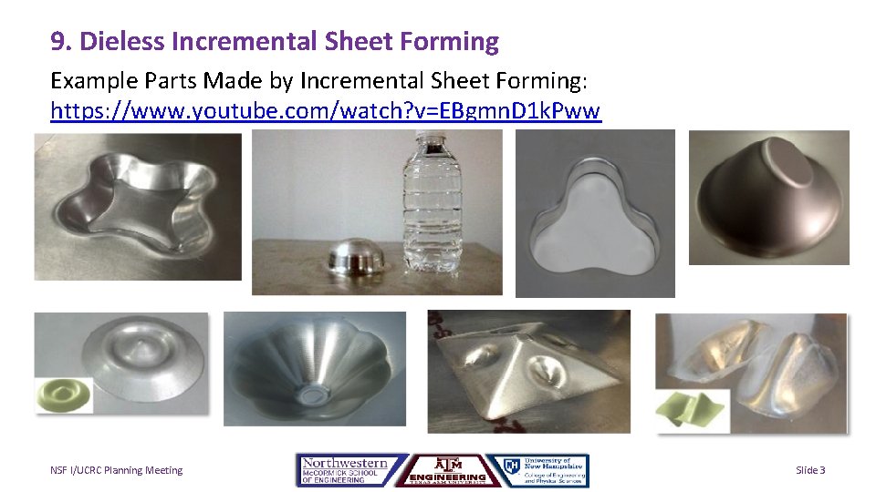 9. Dieless Incremental Sheet Forming Example Parts Made by Incremental Sheet Forming: https: //www.